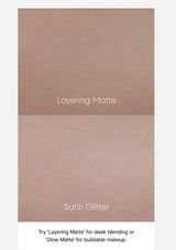 Two shades of brown with text indicating 'Layering Matte' and 'Satin Glitter'.