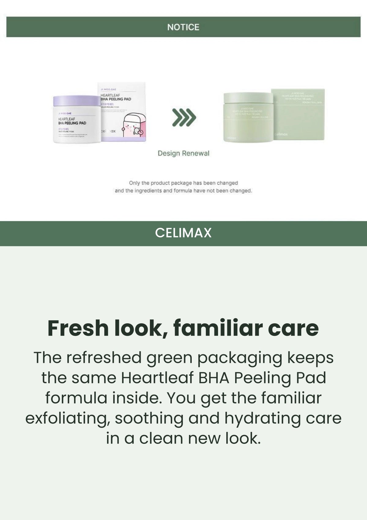 CELIMAX The green jar, with the same gentle formula: The same formula in refreshed green packaging.