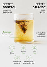 A clear glass cup containing a light golden beverage with a triangular tea bag infuser floating inside. The image includes marketing text around the cup, including 'BETTER CONTROL', 'BETTER BALANCE', 'The energy of natural materials', and feature icons for 'Zero Calories', 'Caffeine Free', 'Sugar Free', 'Gentle enough to sip all day', and 'Refreshing & Light Ginger-Lemon Flavor'.