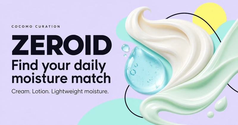 ZEROID at COCOMO: find your daily moisture match, with cream, lotion and gel texture illustrations