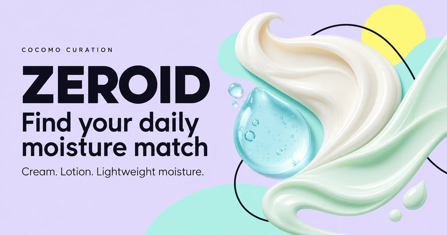 ZEROID at COCOMO: find your daily moisture match, with cream, lotion and gel texture illustrations