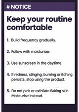 Gradual use, moisturiser, sunscreen and directions for persistent irritation or flaking