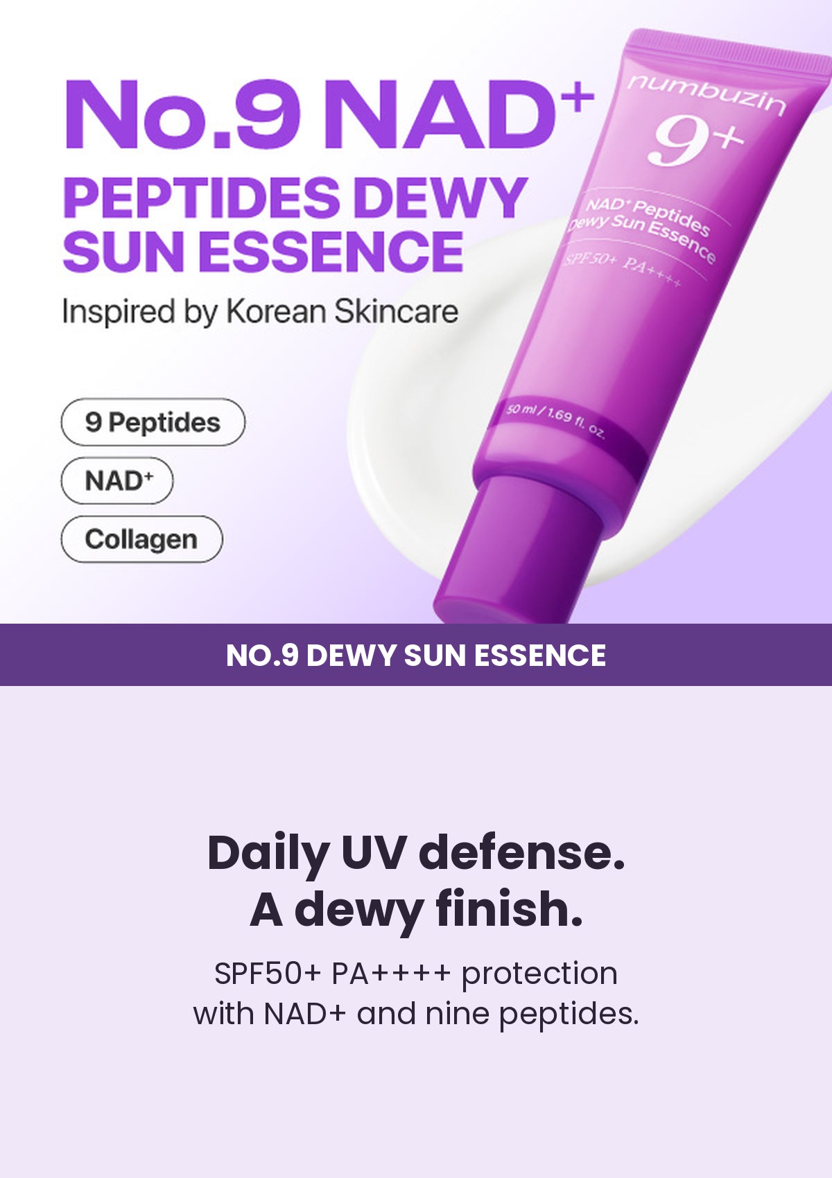 NUMBUZIN No.9 NAD+ Peptides Dewy Sun Essence — Daily UV defense. A dewy finish. SPF50+ PA++++ protection with NAD+ and nine peptides.