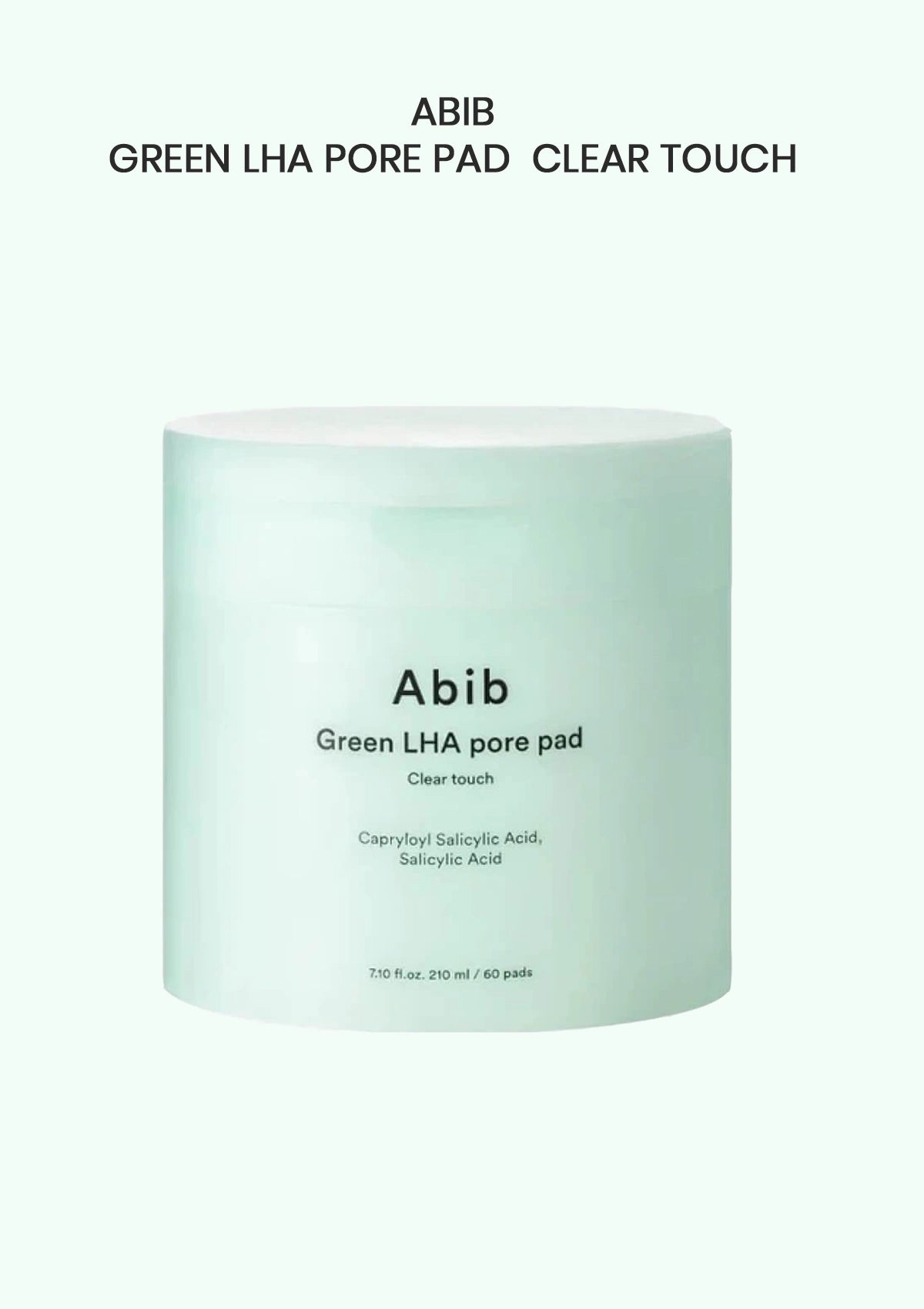A pale mint green jar of Abib Green LHA Pore Pad in the Clear Touch variant, centered on a very light mint green background with black text above.