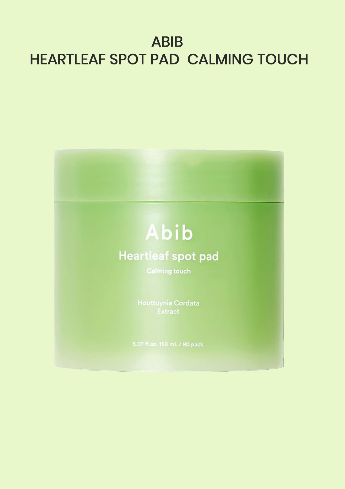 A light green jar of Abib Heartleaf Spot Pad Calming Touch on a pale green background with black text at the top reading 'ABIB HEARTLEAF SPOT PAD CALMING TOUCH'.